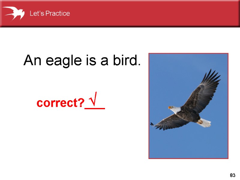 83 An eagle is a bird.  correct?___ Let’s Practice